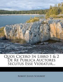 Paperback Quos Cicero in Libro 1 & 2 de Re Publica Auctores Secutus Esse Videatur... [Latin] Book