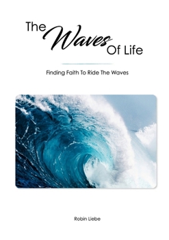 Paperback The Waves Of Life: Finding Faith To Ride The Waves Book
