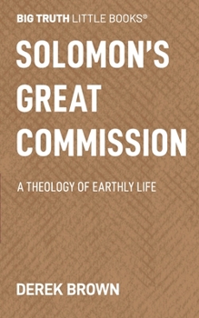 Paperback Solomon's Great Commission: A Theology of Earthly Life Book