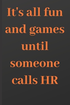 Paperback It's All Fun And Games Until Someone Calls HR - Human Resources Professional Notebook Journal Diary For HR Staffs: signed Notebook/Journal Book to Wri Book