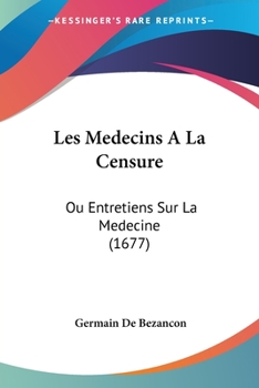 Paperback Les Medecins A La Censure: Ou Entretiens Sur La Medecine (1677) Book