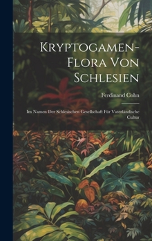 Hardcover Kryptogamen-Flora von Schlesien; im Namen der Schlesischen Gesellschaft für vaterländische Cultur [German] Book