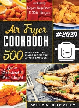 Hardcover Air Fryer Cookbook #2020: 500 Quick & Easy Air Frying Recipes that Anyone Can Cook on a Budget Lower Cholesterol & Shed Weight Book
