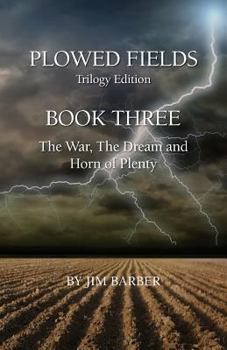 Paperback Plowed Fields Trilogy Edition: Book Three - The War, The Dream and Horn of Plenty Book