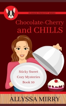 Chocolate Cherry and Chills - Book #10 of the Sticky Sweet Cozy Mysteries