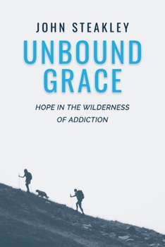 Paperback Unbound Grace: Hope in the Wilderness of Addiction Book
