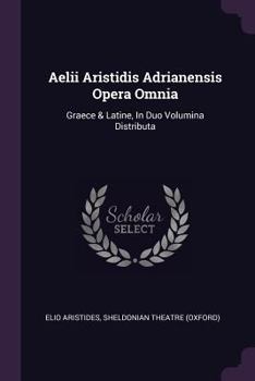 Paperback Aelii Aristidis Adrianensis Opera Omnia: Graece & Latine, In Duo Volumina Distributa Book