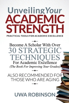 Paperback Unveiling Your ACADEMIC STRENGTH: Practical Tools for Academic Excellence Book