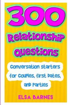 Paperback 300 Relationship Questions: Conversation Starters for Couples, First Dates, and Parties Book