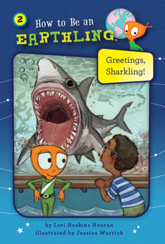 Greetings, Sharkling! - Book #2 of the How to Be an Earthling