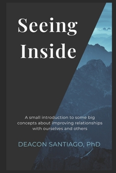 Paperback Seeing Inside: A small introduction to some big concepts about improving relationships with ourselves and others Book