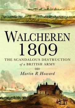 Hardcover Walcheren 1809: Scandalous Destruction of a British Army Book