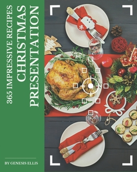 Paperback 365 Impressive Christmas Presentation Recipes: Save Your Cooking Moments with Christmas Presentation Cookbook! Book