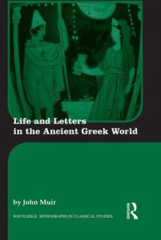 Life and Letters in the Ancient Greek World - Book  of the Routledge Monographs in Classical Studies