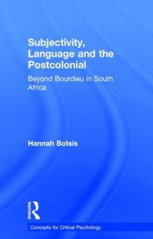 Hardcover Subjectivity, Language and the Postcolonial: Beyond Bourdieu in South Africa Book