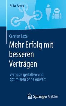 Mehr Erfolg Mit Besseren Vertr?gen : Vertr?ge Gestalten und Optimieren Ohne Anwalt