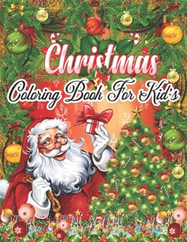 Coloring Christmas Book: Fun Children’s Christmas Gift or Present for Toddlers & Kids - 50 Beautiful Pages to Color with Santa Claus, Reindeer, Snowmen & More!