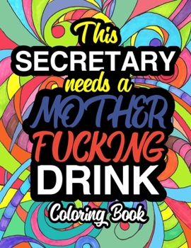 Paperback This Secretary Needs A Mother Fucking Drink: A Sweary Adult Coloring Book For Swearing Like A Secretary Holiday Gift & Birthday Present For Office Sec Book