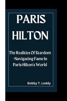 Paperback Paris Hilton: The Realities Of Stardom - Navigating Fame In Paris Hilton's World Book