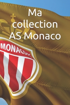 Paperback Ma collection AS Monaco: Notez tout de votre collection football monaco, idéal pour fans et supporters monégasques [French] Book