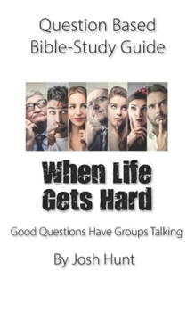 Paperback Question-based Bible Study Guide -- When Life Gets Hard: Good Questions Have Groups Talking Book