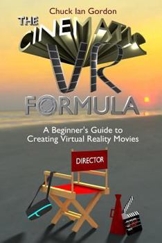 Paperback The Cinematic VR Formula: A Beginner's Guide to Creating Virtual Reality Movies Book