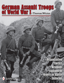 Hardcover German Assault Troops of World War I: Organization Tactics Weapons Equipment Orders of Battle Uniforms Book