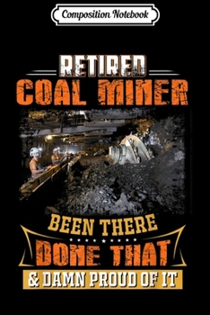 Paperback Composition Notebook: Retired Coal Miner Been There Done That Journal/Notebook Blank Lined Ruled 6x9 100 Pages Book