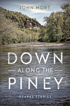 Down Along the Piney: Ozarks Stories - Book  of the Richard Sullivan Prize in Short Fiction