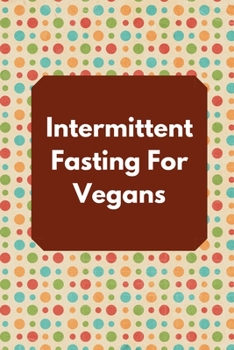Paperback Intermittent Fasting For Vegans: Intermittent Fasting Tracker Book