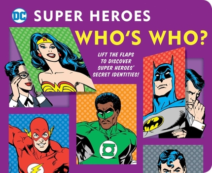 Board book DC Super Heroes: Who's Who?, 25: Lift the Flaps to Reveal Super Heroes' Secret Identities! Book