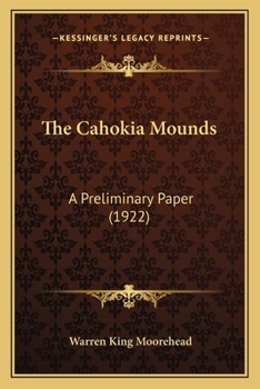 Paperback The Cahokia Mounds: A Preliminary Paper (1922) Book