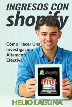 Paperback Ingresos Con Shopify: Cómo Hacer Una Investigación Altamente Efectiva [Spanish] Book