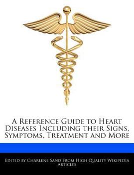 A Reference Guide to Heart Diseases Including Their Signs, Symptoms, Treatment and More