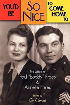 Paperback You'd Be So Nice to Come Home to: The Letters of Paul Buddy Frees and Annelle Frees Book