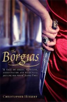 The Borgias and Their Enemies: 1431-1519