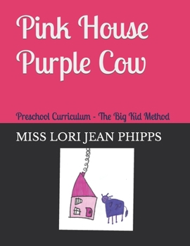 Paperback Pink House Purple Cow: Five Star Preschool Curriculum The Big Kid Method Book