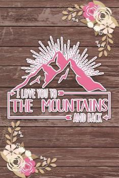 Paperback I Love You to the Mountains and Back: Ruled Notebook / Lined Journal Romantic Gift Shabby Chic Boho Valentines Gifts Book