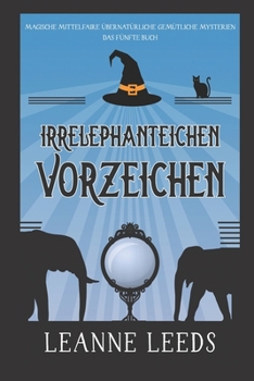 Irrelephante Vorzeichen (Magische Mittelfaire Übernatürliche Gemütliche Mysterien) (German Edition)