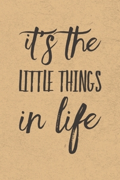 It's the Little Things In Life: Gratitude Journal Notebook, Diary for Writing Daily Grateful Thoughts and Things, 6x9 120 pages, Simple, Basic and ... Anxiety, Finding Joy Each Day and More.