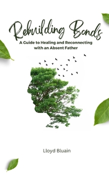 Paperback Rebuilding Bonds: A Guide to Healing and Reconnecting with an Absent Father Book