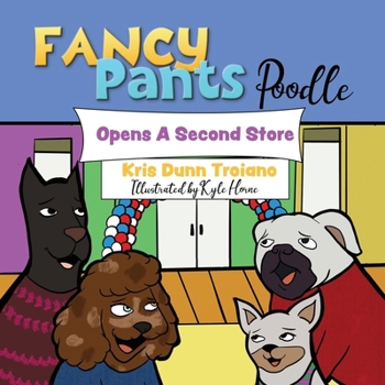 Paperback Fancy Pants Poodle Opens A Second Store: "Fancy Pants Poodle: Pawsitively Entrepreneurial Adventures for Young Minds" Book