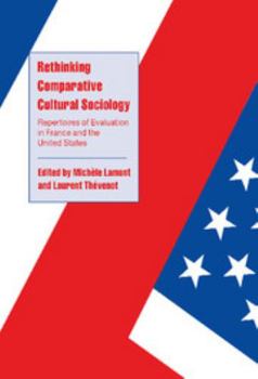 Rethinking Comparative Cultural Sociology: Repertoires of Evaluation in France and the United States (Cambridge Cultural Social Studies) - Book  of the Cambridge Cultural Social Studies