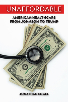 Hardcover Unaffordable: American Healthcare from Johnson to Trump Book