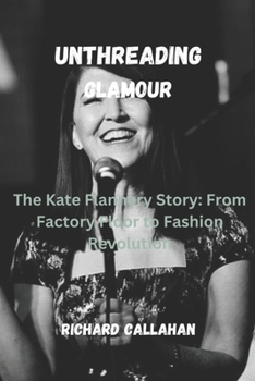 Paperback Unthreading Glamour: The Kate Flannery Story: From Factory Floor to Fashion Revolution [Large Print] Book