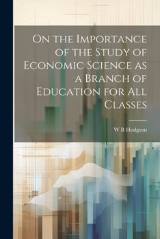 Paperback On the Importance of the Study of Economic Science as a Branch of Education for all Classes Book