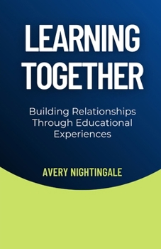 Paperback Learning Together: Building Relationships Through Educational Experiences Book