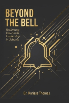 Beyond the Bell : Reclaiming Emotional Leadership in Schools