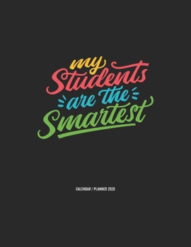 My Students Are The Smartest Calendar 2020: Teacher Gift 2020 Planner Calendar Pocket calendar for Monthly Planning 12 Month 8.5 x 11“