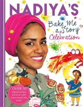 Hardcover Nadiya's Bake Me a Celebration Story: Thirty Recipes and Activities Plus Original Stories for Children Book